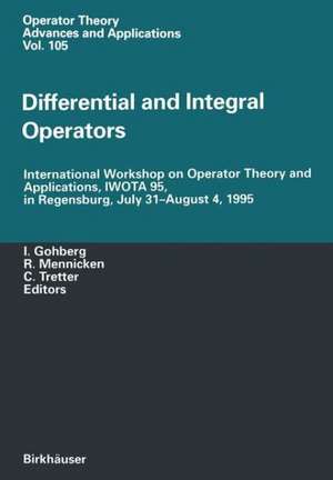 Differential and Integral Operators: International Workshop on Operator Theory and Applications, IWOTA 95, in Regensburg, July 31-August 4, 1995 de Israel C. Gohberg