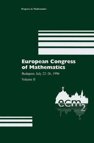 European Congress of Mathematics: Budapest, July 22–26, 1996 Volume II de Antal Balog