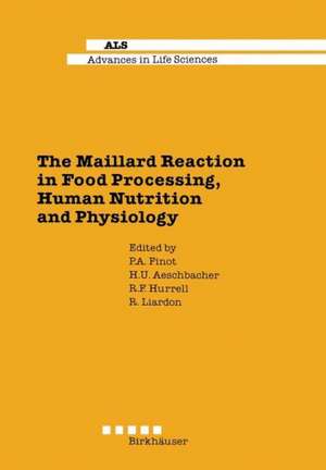 The Maillard Reaction in Food Processing, Human Nutrition and Physiology: 4th International Symposium on the Maillard Reaction de P. Finot