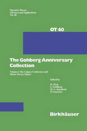 The Gohberg Anniversary Collection: Volume I: The Calgary Conference and Matrix Theory Papers de Seymour Goldberg