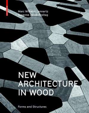 New Architecture in Wood – Forms and Structures de Marc Wilhelm Lennartz