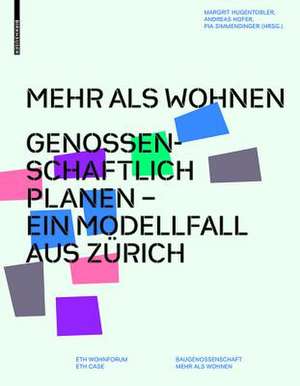 Mehr als Wohnen – Genossenschaftlich planen – Ein Modellfall aus Zürich de Margrit Hugentobler