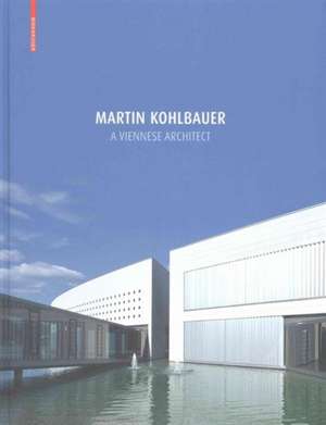 Martin Kohlbauer – A Viennese Architect / Ein Architekt aus Wien de Markus Kristan