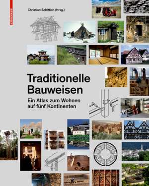 Traditionelle Bauweisen – Ein Atlas zum Wohnen auf fünf Kontinenten de Christian Schittich