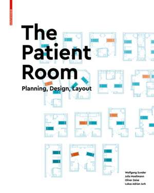 The Patient Room – Planning, Design, Layout de Wolfgang Sunder