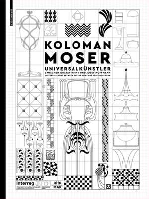 Koloman Moser – Universalkünstler zwischen Gustav Klimt und Josef Hoffmann / Universal Artist between Gustav Klimt and Josef Hoffmann de Christoph Thun–hohenstein