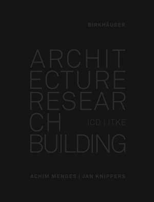 Architecture Research Building – ICD/ITKE 2010–2020 de Achim Menges