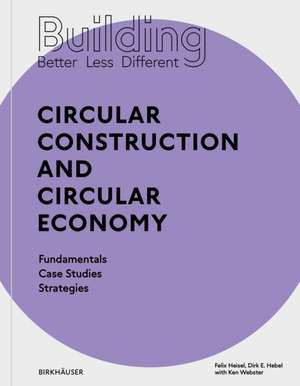 Building Better – Less – Different: Circular Con – Fundamentals, Case Studies, Strategies de Felix Heisel