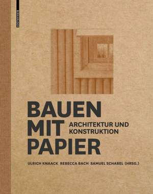 Bauen mit Papier – Architektur und Konstruktion de Ulrich Knaack