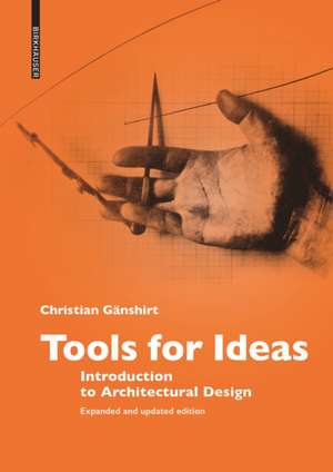 Tools for Ideas – Introduction to Architectural Design de Christian Gänshirt