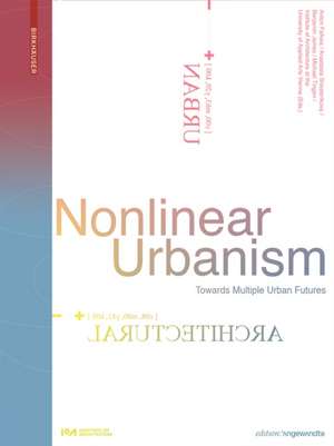 Nonlinear Urbanism – Towards Multiple Urban Futures de Anton Falkeis