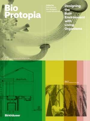 Bioprotopia – Designing the Built Environment with Living Organisms de Ruth Morrow