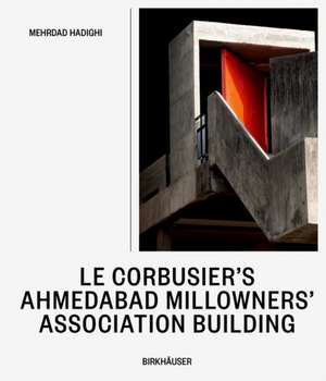 Le Corbusier's Ahmedabad Millowners Association Building de Mehrdad Hadighi