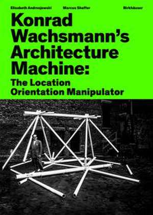Konrad Wachsmann's Architecture Machine de Elizabeth Andrzejewski