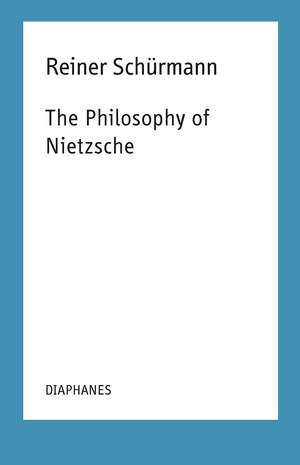 The Philosophy of Nietzsche: Reiner Schürmann Lecture Notes de Reiner Schürmann