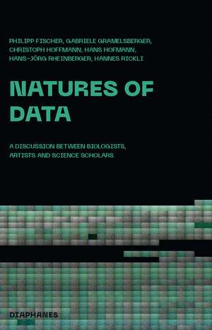 Natures of Data: A Discussion between Biologists, Artists and Science Scholars de Philipp Fischer