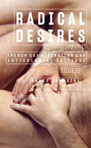 Radical Desires: French Gay Liberation and Anticolonial Critique de Hauke Branding