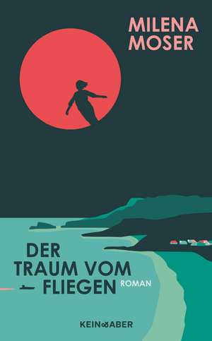 Der Traum vom Fliegen de Milena Moser