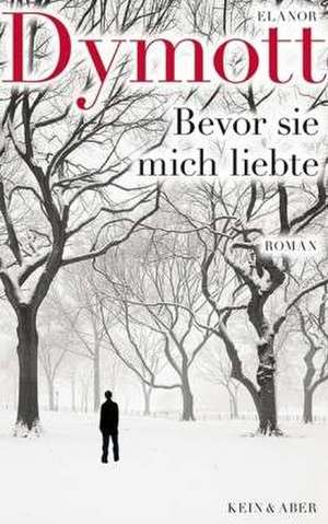 Bevor sie mich liebte de Elanor Dymott