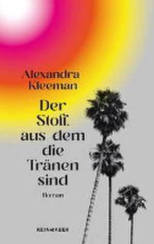 Der Stoff, aus dem die Tränen sind de Alexandra Kleeman