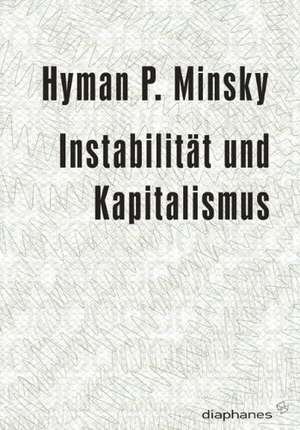 Instabilität und Kapitalismus de Hyman P. Minsky