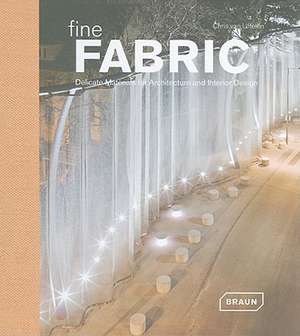 Fine Fabric: Delicate Materials for Architecture and Interior Design de Chris van Uffelen