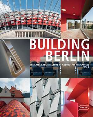 Building Berlin: The Latest Architecture in and Out of the Capital de Friederike Meyer