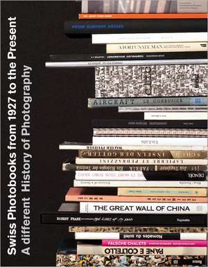 Swiss Photobooks from 1927 to the Present a Different History of Photography: Visual History of an Airplane de Peter Pfrunder