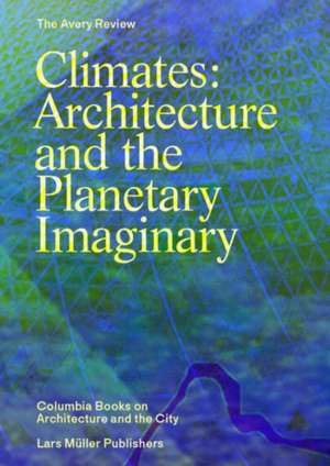 Climates: Architecture and the Planetary Imaginary de James Graham