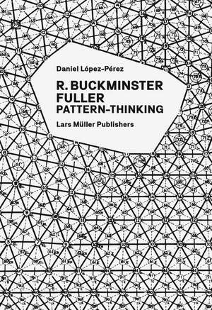 R. Buckminster Fuller - Pattern-Thinking de Daniel López-Pérez