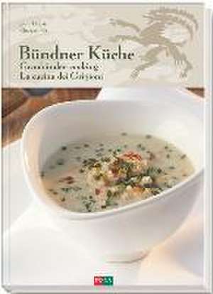 Bündner Küche - Graubünden Cooking - La Cucina dei Grigioni de Jacky Donatz