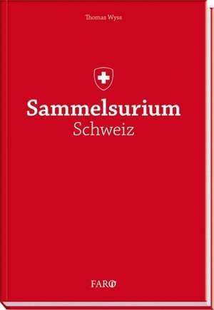 Sammelsurium Schweiz de Thomas Wyss