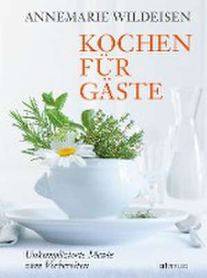 Kochen für Gäste de Annemarie Wildeisen