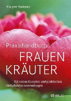 Praxishandbuch Frauenkräuter de Margret Madejsky