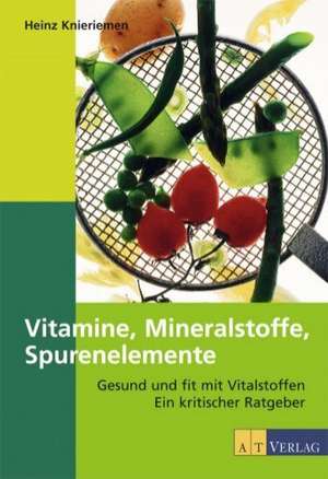 Vitamine, Mineralien, Spurenelemente de Heinz Knieriemen