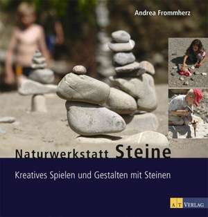 Naturwerkstatt Steine de Andrea Frommherz