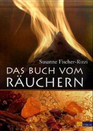 Das Buch vom Räuchern de Susanne Fischer-Rizzi