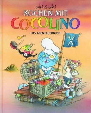 Kochen mit Cocolino. Das Abenteuerbuch de Oskar Marti