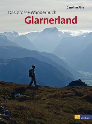 Das grosse Wanderbuch Glarnerland de Caroline Fink