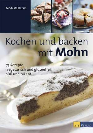 Bersin, M: Kochen und backen mit Mohn