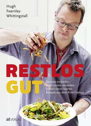 Restlos gut de Hugh Fearnley-Whittingstall