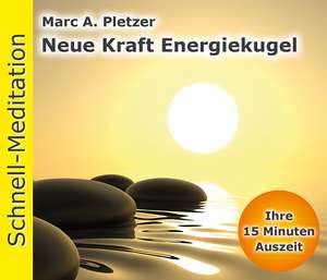 Schnell-Meditation: Neue Kraft Energiekugel de Marc A. Pletzer