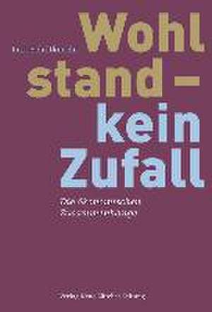 Wohlstand - kein Zufall de Kurt Schiltknecht