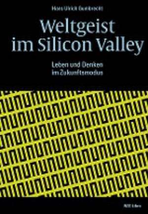 Weltgeist im Silicon Valley de Hans Ulrich Gumbrecht