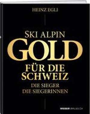 Ski alpin. Gold für die Schweiz. Die Sieger. Die Siegerinnen. de Heinz Egli