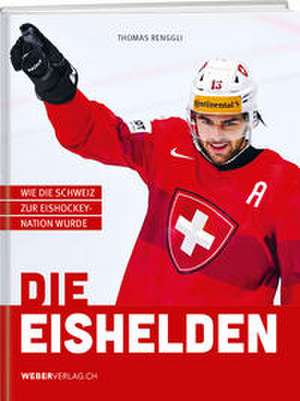 Die Eishelden de Thomas Renggli