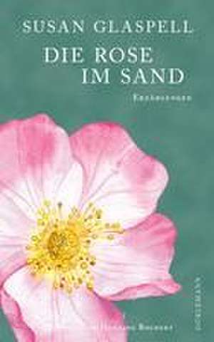 Die Rose im Sand de Susan Glaspell