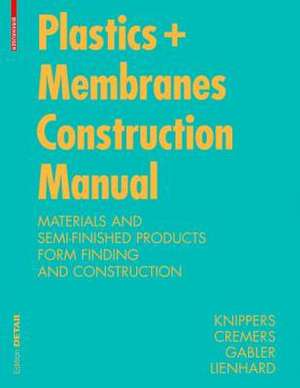 Construction Manual for Polymers + Membranes: Materials, Semi-finished Products, Form Finding, Design de Jan Knippers