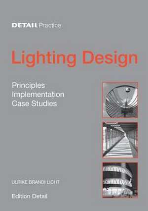 Lighting Design: Principles, Implementation, Case Studies de Ulrike Brandi