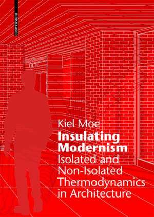 Insulating Modernism – Isolated and Non–isolated Thermodynamics in Architecture de Kiel Moe